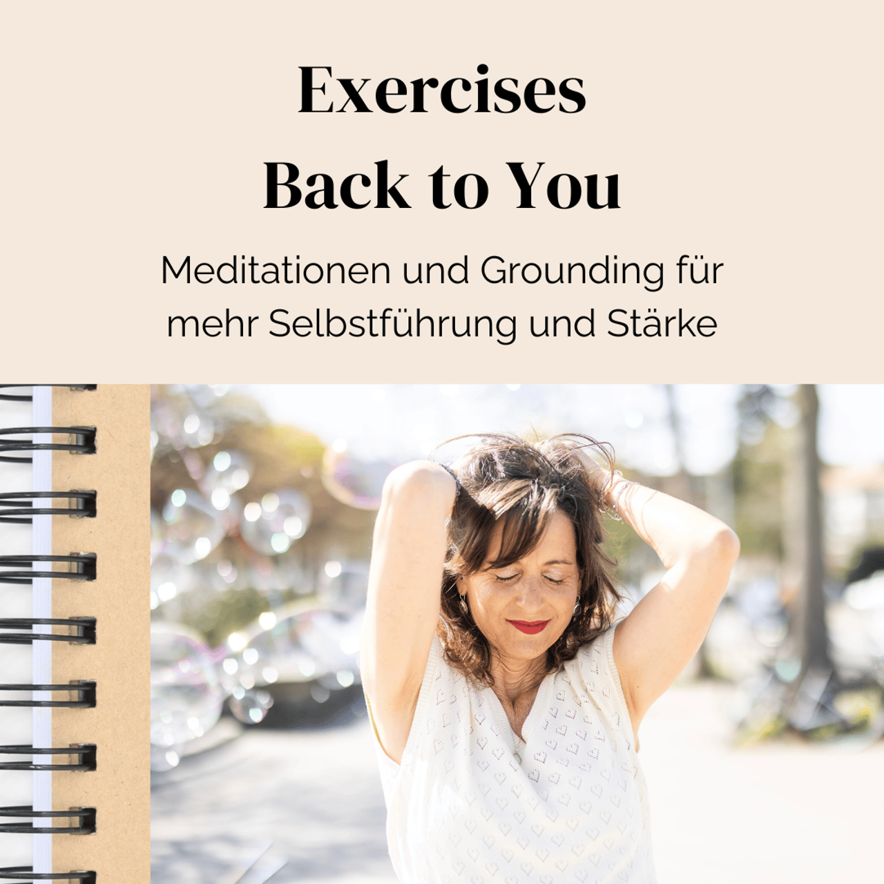 Frau mit geschlossenen Augen neben Text: Exercises Back to You - Meditationen und Grounding für Selbstführung und Stärke.